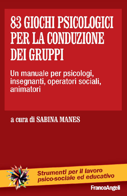 83 giochi psicologici per la conduzione dei gruppi. Un manuale per psicologi, insegnanti, operatori sociali, animatori