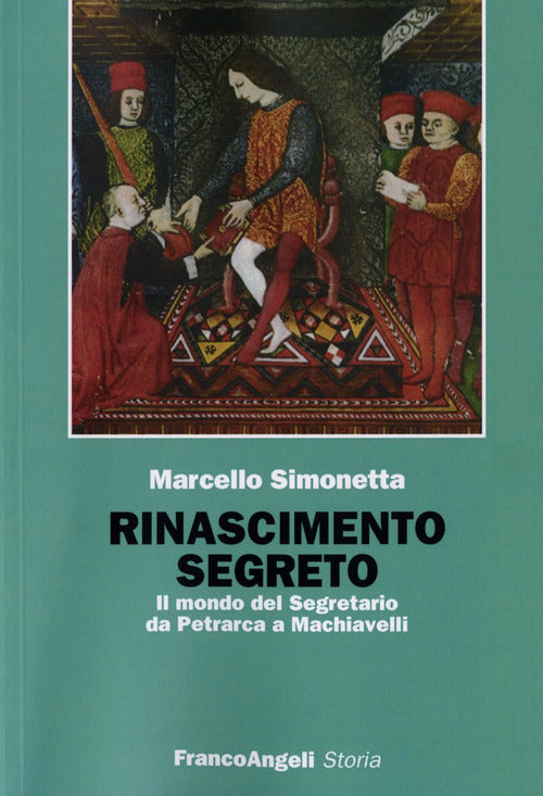 Rinascimento segreto. Il mondo del Segretario da Petrarca a Machiavelli