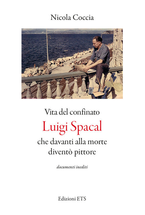 Vita del confinato Luigi Spacal che davanti alla morte divent pittore