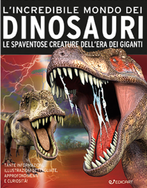 L'incredibile mondo dei dinosauri. Le spaventose creature dell'era dei giganti