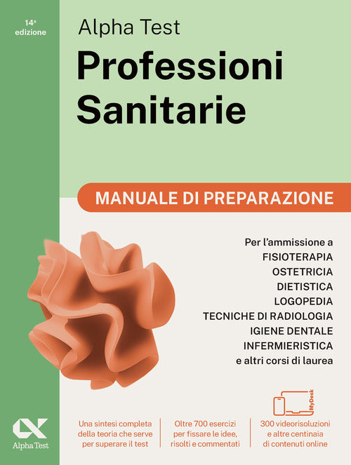 Alpha Test. Professioni sanitarie. Manuale di preparazione. Per lammissione ai corsi di laurea triennale delle professioni sanitarie, tra cui fisioterapia, logopedia, infermieristica, ostetricia, dietistica, igiene dentale, tecniche di radiologia