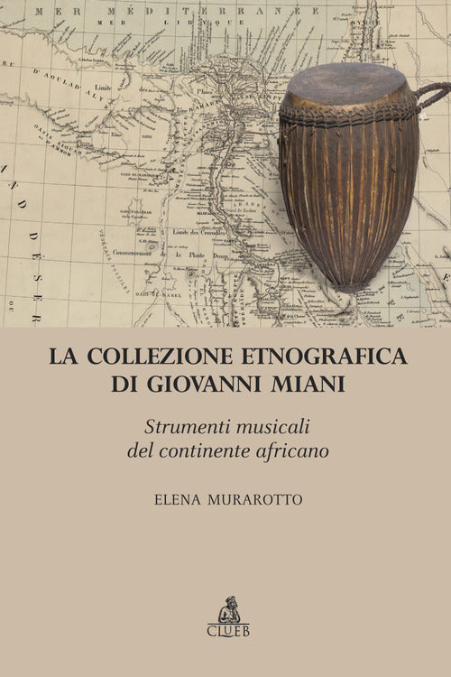 La collezione etnografica di Giovanni Miani. Strumenti musicali del continente africano