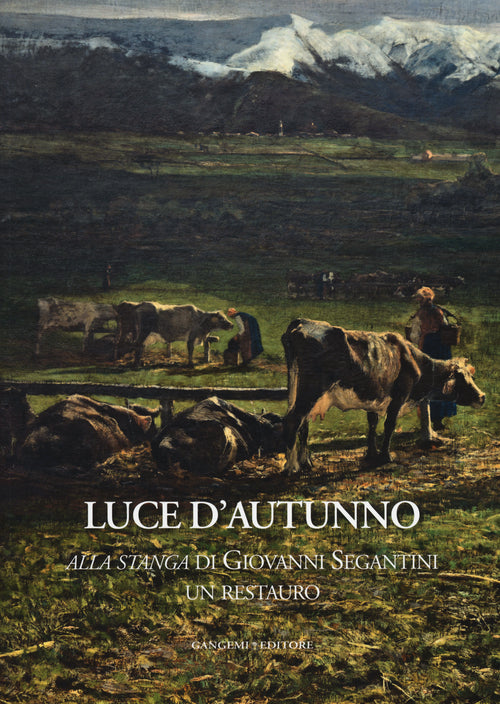 Luce d'autunno. Alla stanga di Giovanni Segantini, un restauro