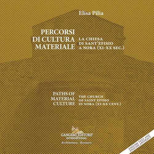 Percorsi di cultura materiale. La chiesa di Sant'Efisio a Nora (XI-XX sec.)-Paths of material culture. The church of Saint Efisio in Nora (XI-XX cent.)