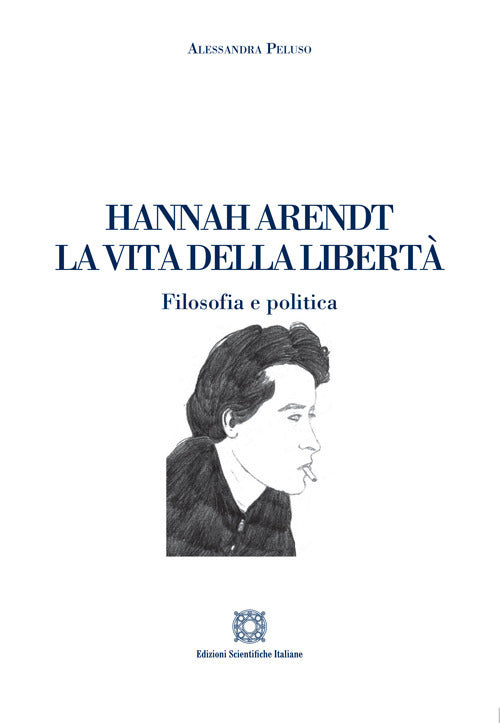 Hannah Arendt. La vita della libert. Filosofia e politica
