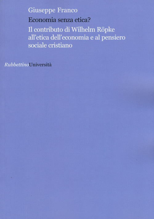 Economia senza etica? Il contributo di Wilhelm Röpke all'etica dell'economia e al pensiero sociale cristiano
