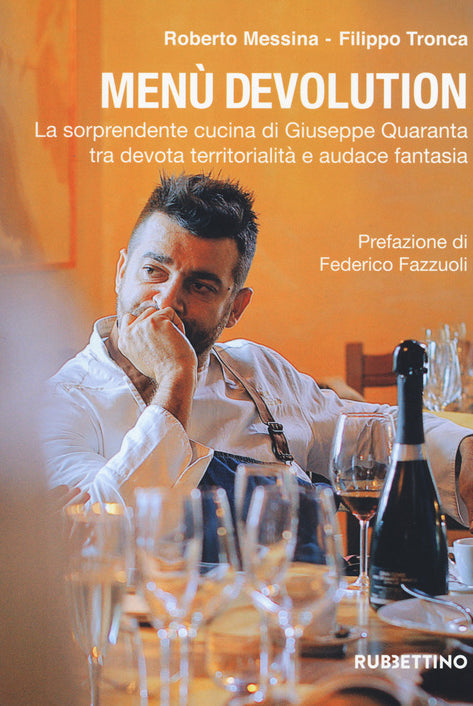 Men devolution. La sorprendente cucina di Giuseppe Quaranta tra devota territorialit e audace fantasia