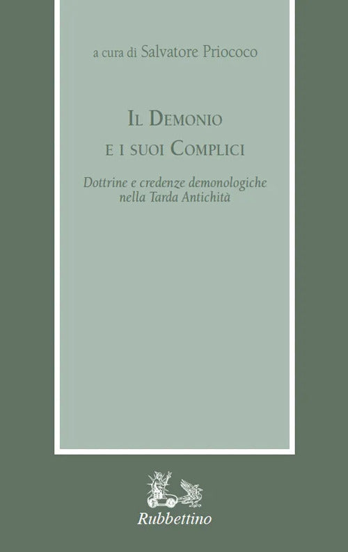 Il demonio e i suoi complici. Dottrine e credenze demonologiche nella Tarda Antichit