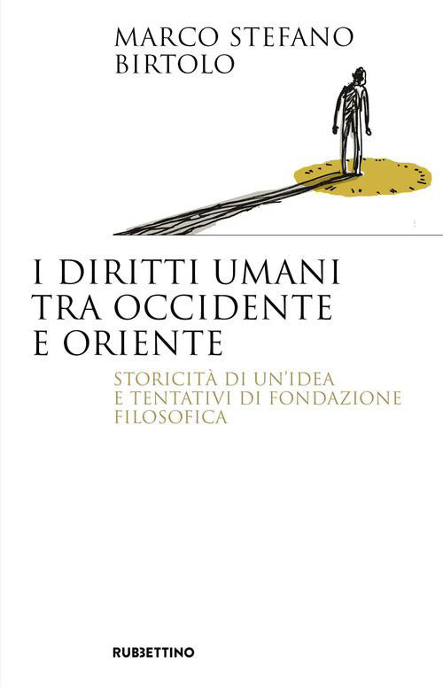 I diritti umani tra Occidente e Oriente. Storicità di un'idea e tentativi di fondazione filosofica