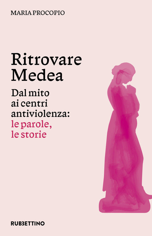 Ritrovare Medea. Dal mito ai centri antiviolenza: le parole, le storie