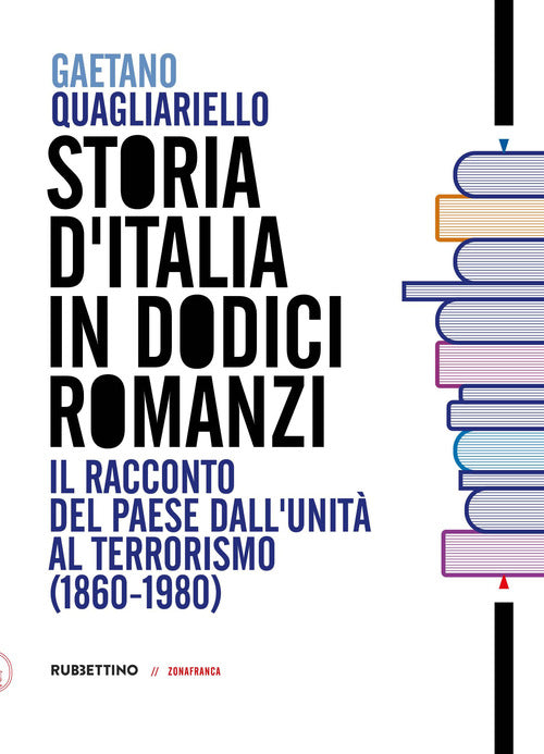 Storia d'Italia in dodici romanzi. Il racconto del Paese dall'unit al terrorismo (1860-1980)