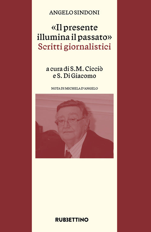 Il presente illumina il passato. Scritti giornalistici