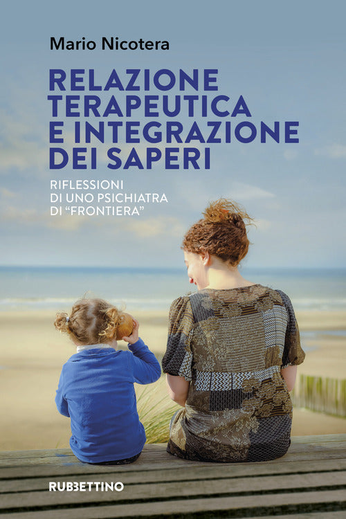 Relazione terapeutica e integrazione dei saperi. Riflessioni di uno psichiatra di frontiera