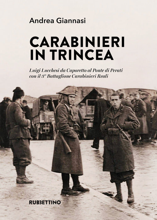 Carabinieri in trincea. Luigi Lucchesi da Caporetto al Ponte di Perati con il 3 Battaglione Carabinieri Reali