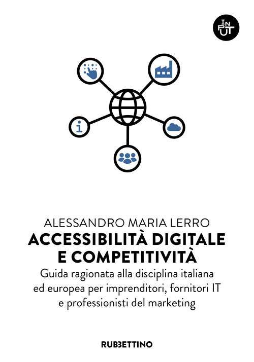 Accessibilità digitale e competitività. Guida ragionata alla disciplina italiana ed europea per imprenditori, fornitori IT e professionisti del marketing