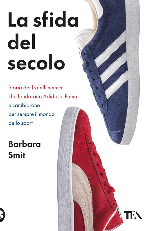La sfida del secolo. Storia dei fratelli nemici che fondarono Adidas e Puma