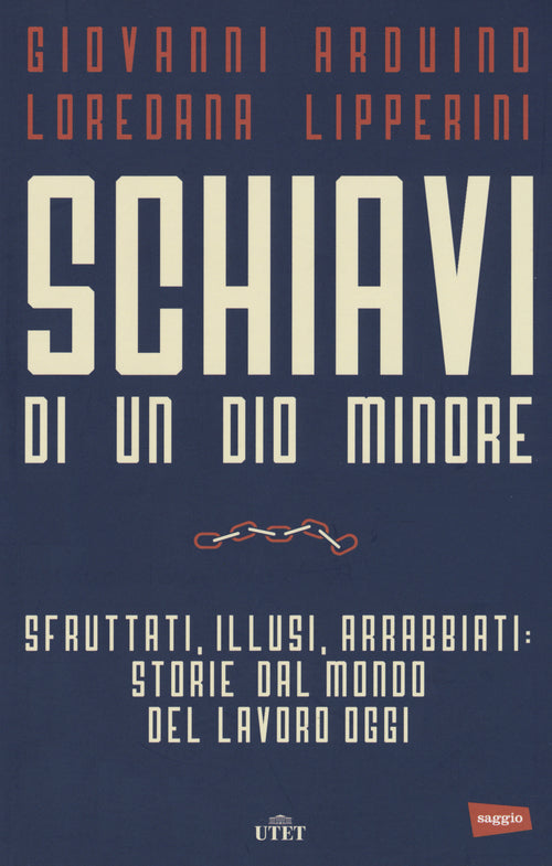 Schiavi di un dio minore. Sfruttati, illusi, arrabbiati: storie dal mondo del lavoro di oggi