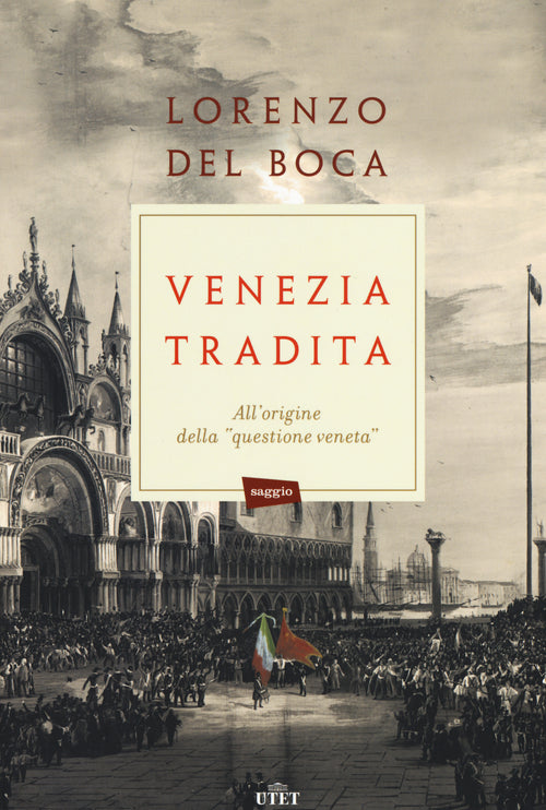 Venezia tradita. All'origine della questione veneta
