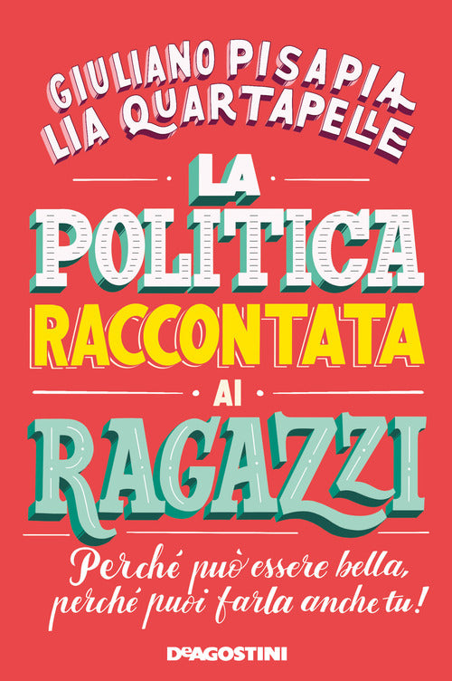 La politica raccontata ai ragazzi. Perch pu essere bella, perch puoi farla anche tu!
