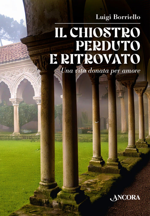 Il chiostro perduto e ritrovato. Una vita donata per amore