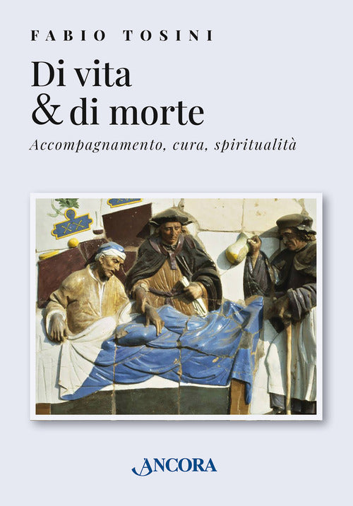 Di vita & di morte. Accompagnamento, cura, spiritualità