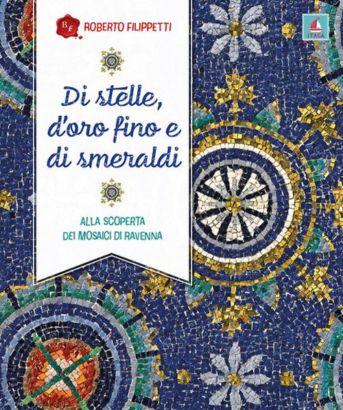 Di stelle, doro fino e di smeraldi. Alla scoperta dei mosaici di Ravenna