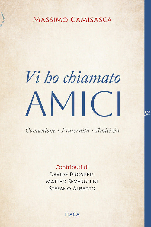 Vi ho chiamato amici. Comunione, fraternit, amicizia