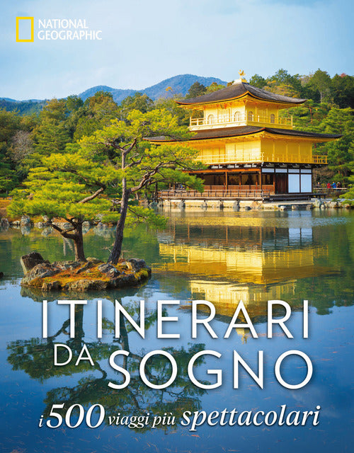 Itinerari da sogno. I 500 viaggi pi spettacolari