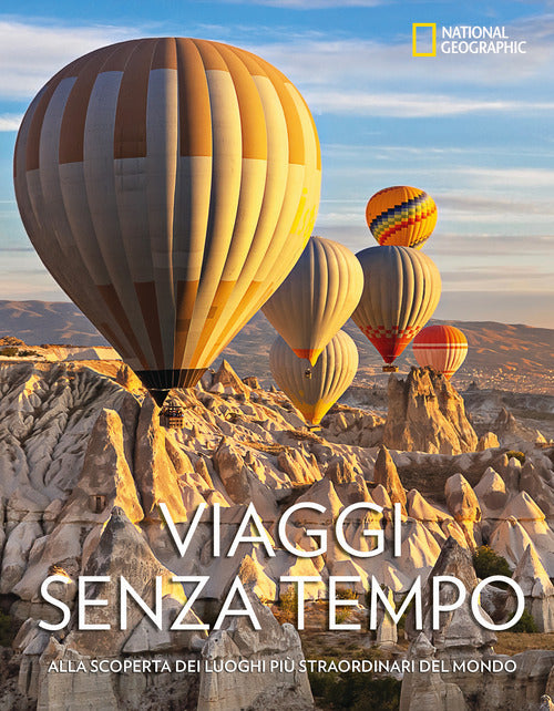 Viaggi senza tempo. Alla scoperta dei luoghi pi straordinari del mondo