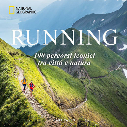 Running. 100 percorsi iconici tra città e natura