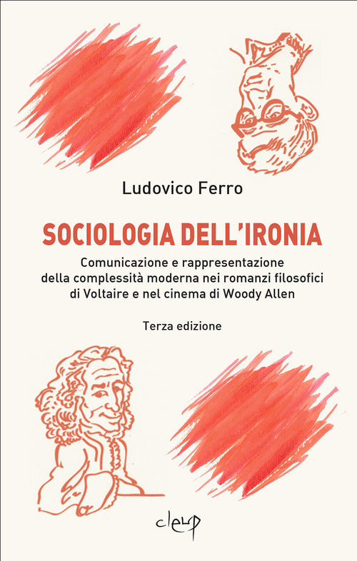 Sociologia dell'ironia. Comunicazione e rappresentazione della complessit moderna nei romanzi filosofici di Voltaire e nel cinema di Woody Allen