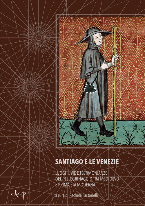 Santiago e le Venezie. Luoghi, vie e testimonianze del pellegrinaggio tra medioevo e prima et moderna