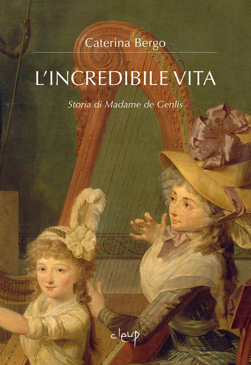 L'incredibile vita. Storia di Madame de Genlis