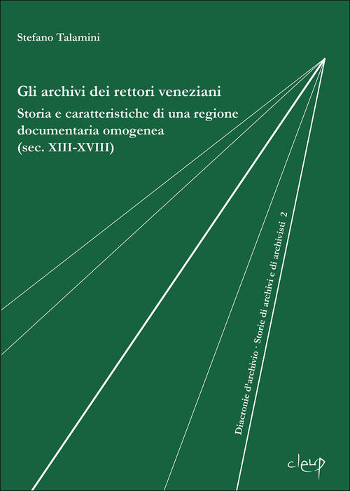 Gli archivi dei rettori veneziani. Storia e caratteristiche di una regione documentaria omogenea (sec. XIII-XVIII)