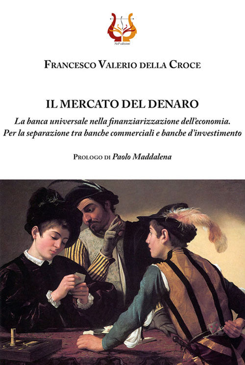 Il mercato del denaro. La banca universale nella finanziarizzazione dell’economia. Per la separazione tra banche commerciali e banche d’investimento