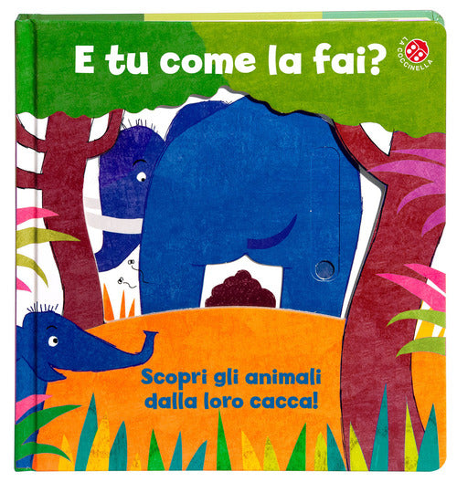 E tu come la fai? Scopri gli animali dalla loro cacca. Un libro per imparare a usare il vasino