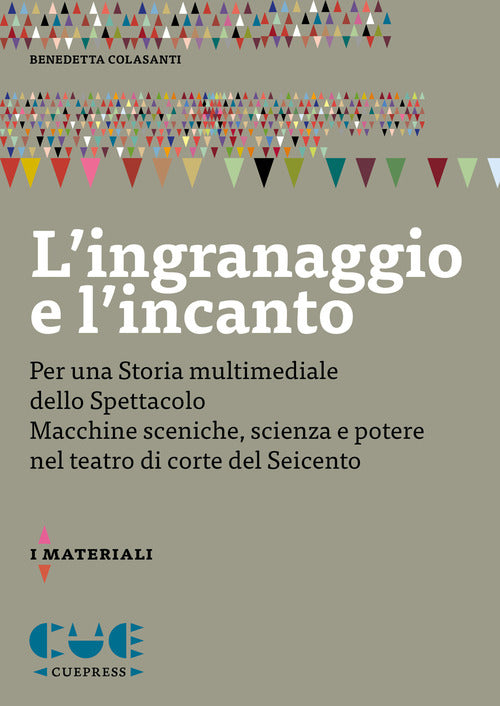 L'ingranaggio e l'incanto. Per una storia multimediale dello Spettacolo. Macchine sceniche, scienza e potere nel teatro di corte del Seicento