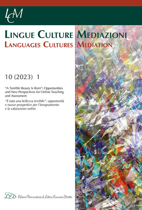 Lingue culture mediazioni (LCM Journal). Ediz. italiana-inglese. Vol. 10: «A terrible beauty is born»: opportunities and new perspectives for online teaching and assessment-«Nasce una terribile bellezza»: opportunità e nuove prospettive per la didattica e