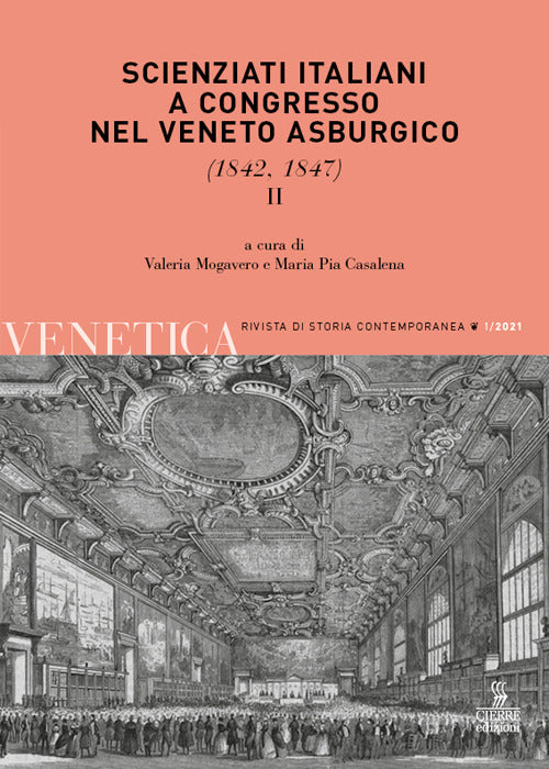 Venetica. Annuario di storia delle Venezie in età contemporanea. Vol. 1/2: Scienziati italiani a congresso nel Veneto asburgico (1842, 1847)