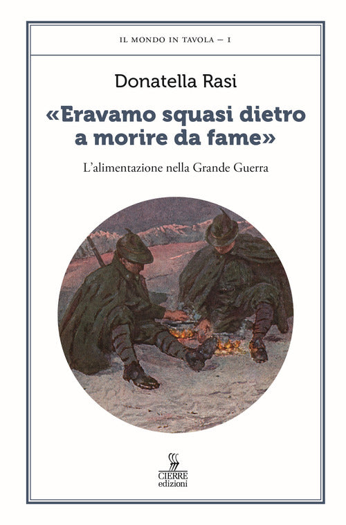 «Eravamo squasi dietro a morire da fame». L’alimentazione nella Grande Guerra