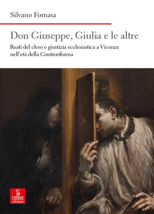 Don Giuseppe, Giulia e le altre. Reati del clero e giustizia ecclesiastica a Vicenza nellet della Controriforma