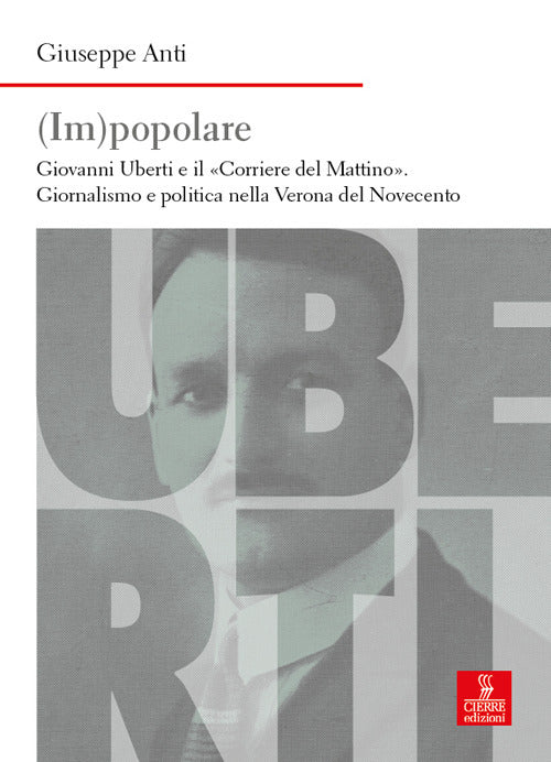 (Im)popolare. Giovanni Uberti e il Corriere del Mattino, giornalismo e politica nella Verona del Novecento
