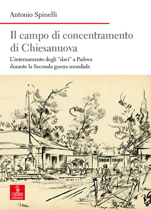 Il campo di concentramento di Chiesanuova. L’internamento degli «slavi» a Padova durante la Seconda guerra mondiale
