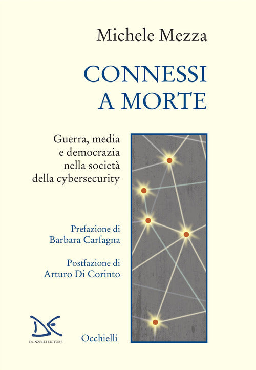 Connessi a morte. Guerra, media e democrazia nella societ della cybersecurity