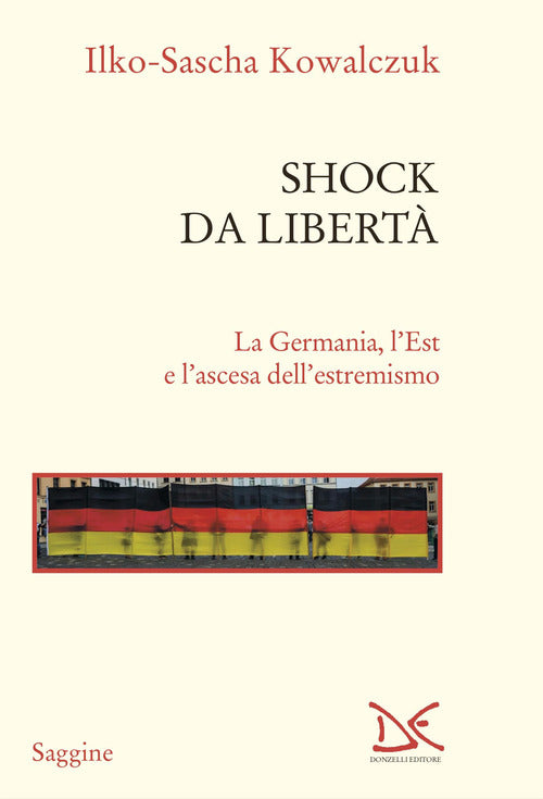 Shock da libert. La Germania, l'Est e l'ascesa dell'estremismo
