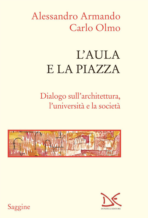 L'aula e la piazza. Dialogo sull'architettura, l'universit e la societ