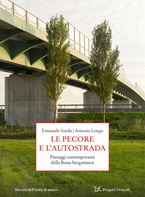 Le pecore e l'autostrada. Paesaggi contemporanei della Bassa bergamasca