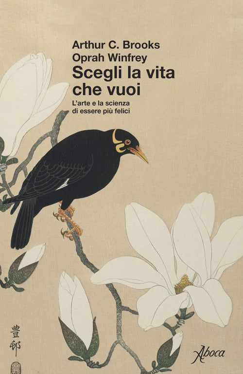 Scegli la vita che vuoi. L'arte e la scienza di essere pi felici