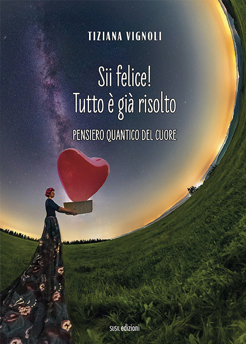 Sii felice! Tutto gi risolto. Pensiero quantico del cuore