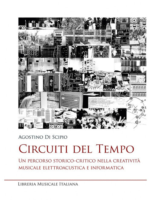 Circuiti del tempo. Un percorso storico-critico nella creativit musicale elettroacustica e informatica
